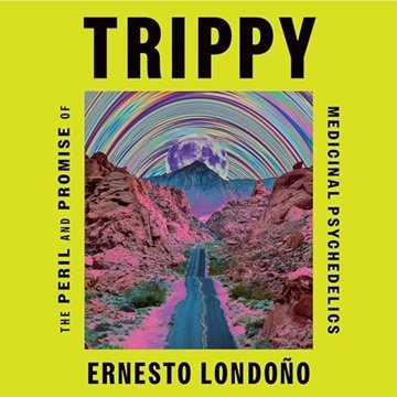 Trippy: The Peril and Promise of Medicinal Psychedelics [Audiobook]