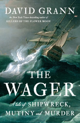 The Wager: A Tale of Shipwreck, Mutiny and Murder (2023 B&N Author of the Year) by... 47a384a77ffb1016077d3024dacf674d