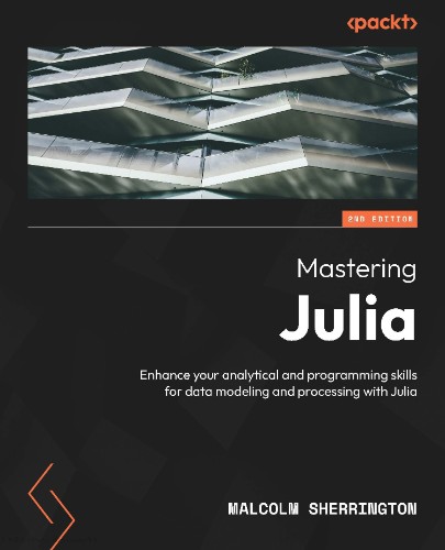 Mastering Julia: Enhance Your analytical and programming skills for data modeli...