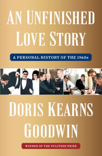 An Unfinished Love Story: A Personal History of the 1960s by Doris Kearns Goodwin 95e22e1d2ac48aead3f5cad84ea79259