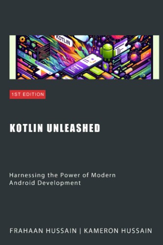 Kotlin Unleashed: Harnessing the Power of Modern Android Development Category b...