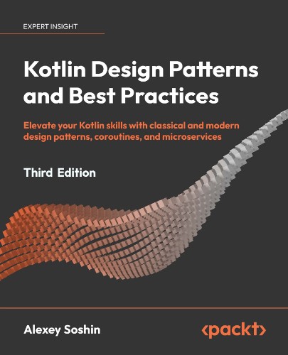 Kotlin Design Patterns and Best Practices: Build scalable applications using tradi... 44419da31efdffd59b198aef4a7e6e92