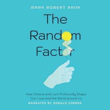 The Random Factor: How Chance and Luck Profoundly Shape Our Lives and the World Around Us [Audiob...