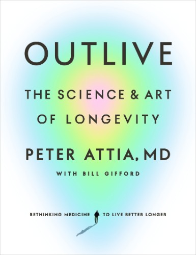 Outlive: ?tiin?a ?i arta longevita?ii by Dr. Peter Attia, Bill Gifford, Andreea Ca... 281878eb2348c7a8f782dcbefcc218ed