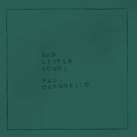 Paul Cargnello - Sad Little Songs (2024)
