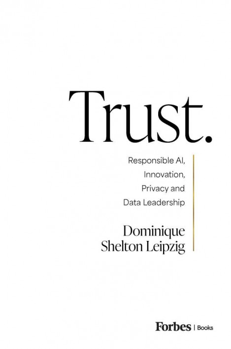 Trust.: Responsible AI, Innovation, Privacy and Data Leadership - Dominique Shelto... 5831ecd509b445d2e5d9e96748455215