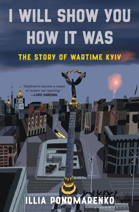 I Will Show You How It Was: The Story of Wartime Kyiv - Illia Ponomarenko Eb79dc48ed0e8237a67b26de8fe4862c