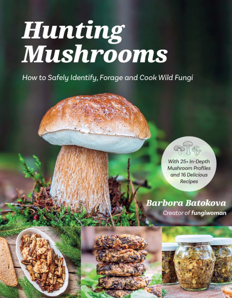 Hunting Mushrooms: How to Safely Identify, Forage and Cook Wild Fungi - Barbora...