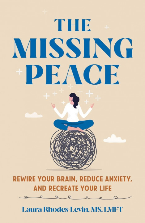 The Missing Peace: Rewire Your Brain, Reduce Anxiety, and Recreate Your Life - Lau...