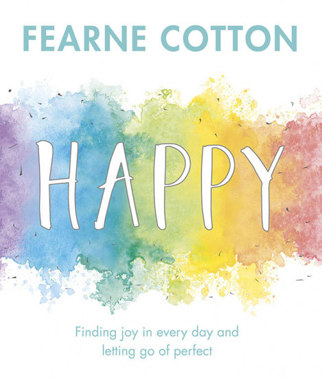 Happy: Finding joy in every day and letting go of perfect - Fearne Cotton