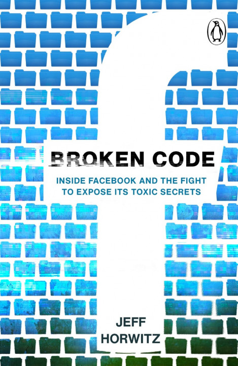 Broken Code: Inside Facebook and the Fight to Expose Its Harmful Secrets - Jeff Ho...