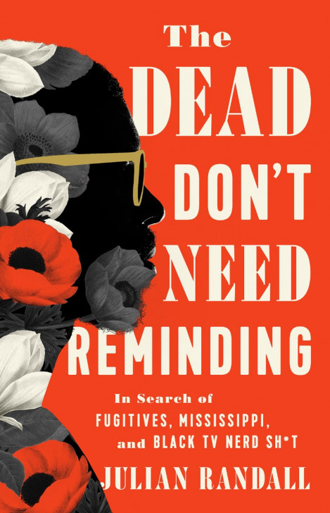 The Dead Don't Need Reminding: In Search of Fugitives, Mississippi, and Black TV N... 9f5d6cc4492bc8aa88b0f6df2956e148