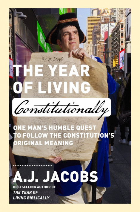 The Year of Living Constitutionally: One Man's Humble Quest to Follow the Constitu...