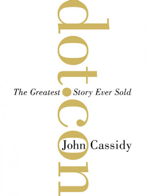 Dot.Con: The Greatest Story Ever Sold - John Cassidy A3aed8bae547a07d5084c772df1eb65c