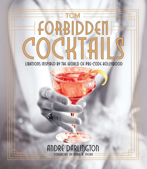 Forbidden Cocktails: Libations Inspired by the World of Pre-Code Hollywood - André...