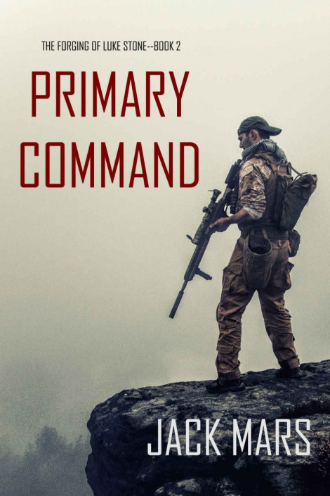Primary Command: The Forging of Luke StoneBook #2 - Jack Mars