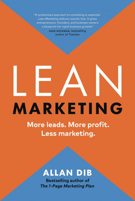 Lean Marketing: More leads. More profit. Less marketing. - Allan Dib
