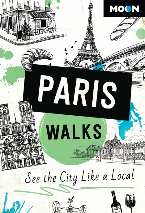 Moon Paris Walks: See the City Like a Local - Moon Travel Guides 53a177230ced432463d91f6fb7ff0892