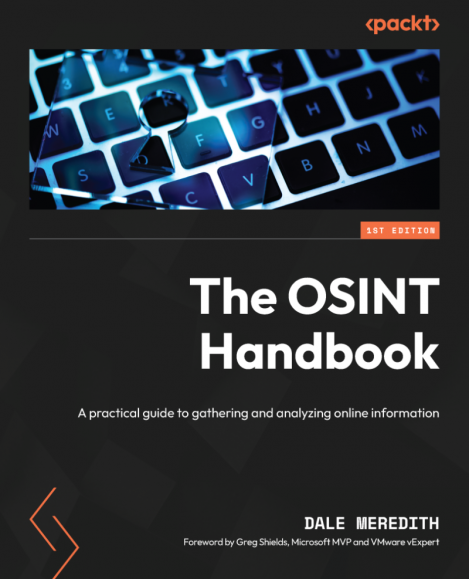 The OSINT Handbook: A practical guide to gathering and analyzing online informa...