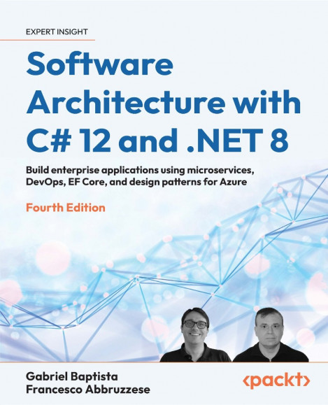 Software Architecture with C# 12 and .NET 8: Build enterprise applications using m...
