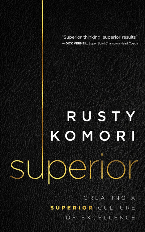 Superior: Creating a Superior Culture of Excellence - Rusty Komori