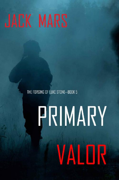 Primary Valor: The Forging of Luke StoneBook #5 - Jack Mars
