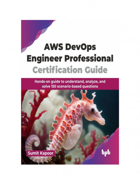AWS DevOps Engineer Professional Certification Guide: Hands-on Guide to Understand...