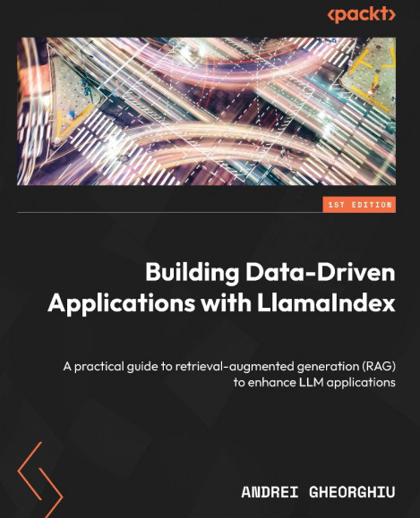 Building Data-Driven Applications with LlamaIndex: A practical guide to retrieval-... 6307e2107c9159b3d5593b61053279c5