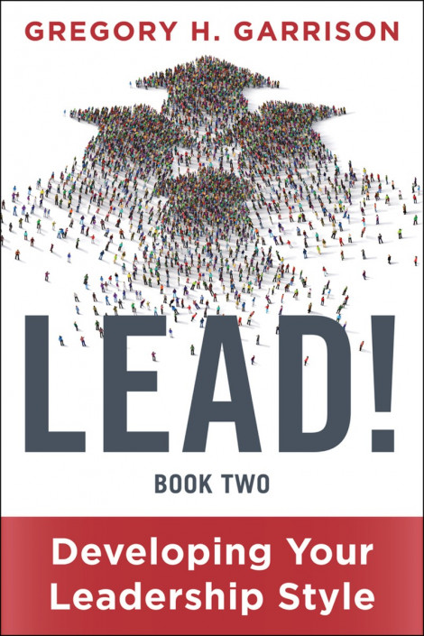 LEAD! Book 2: Developing Your Leadership Style - Gregory H. Garrison