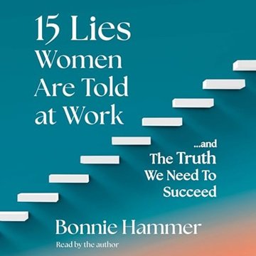 15 Lies Women Are Told at Work: .And the Truth We Need to Succeed [Audiobook]