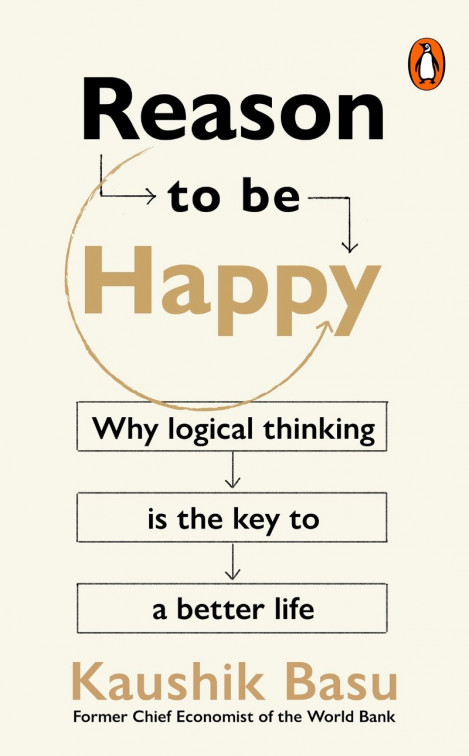 Reason to Be Happy: Why logical thinking is the key to a better life - Kaushik ...