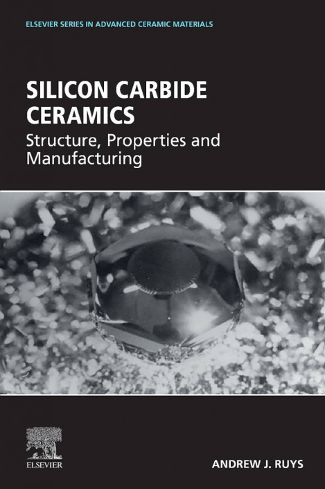 Silicon Carbide Ceramics: Structure, Properties and Manufacturing - Andrew J. Ruys