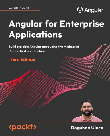 Angular for Enterprise Applications: Build scalable Angular apps using the minimal...