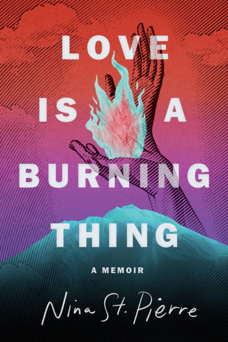 Love Is a Burning Thing: A Memoir - Nina St. Pierre E963d8c2b11db776594bc1fb4778e0e8