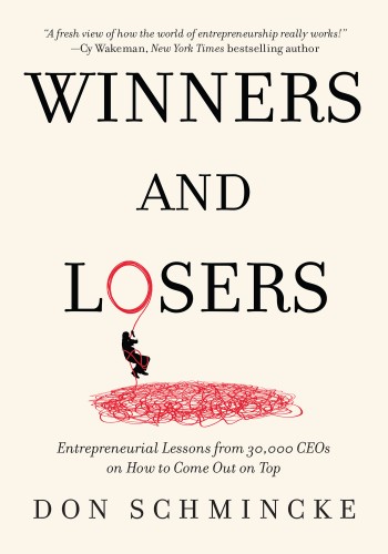 Winners and Losers: Entrepreneurial Lessons from 30,000 CEOs on How to Come Out on... 0e90b0e82f45ccca22391d0c4138fa00