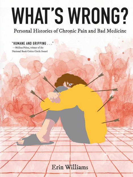 What's Wrong?: Personal Histories of Chronic Pain and Bad Medicine - Erin Williams 050e3e6c247d838b8f8d4acf15b00409