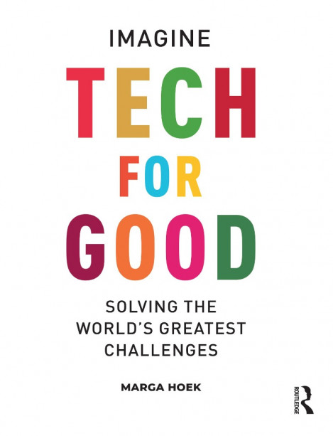 Tech For Good: Imagine Solving the World's Greatest Challenges - Marga Hoek 031b785972489845114d010c7e3eef33