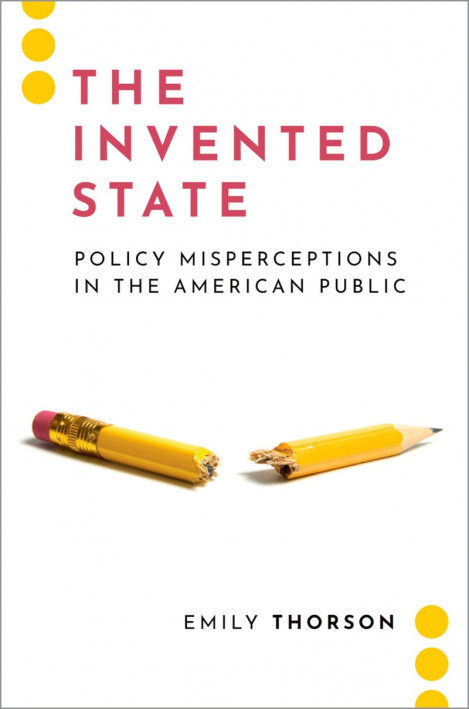 The Invented State: Policy Misperceptions in the American Public - Emily Thorson E3b663081023207c3c8df24aba175c45