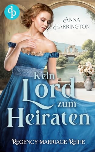 Anna Harrington - Kein Lord zum Heiraten (Regency Marriages-Reihe 2)