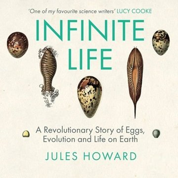 Infinite Life: A Revolutionary Story of Eggs, Evolution and Life on Earth [Audiobook]