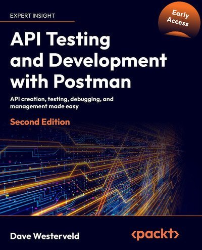 API Testing and Development with Postman - 2nd Edition (Early Access)