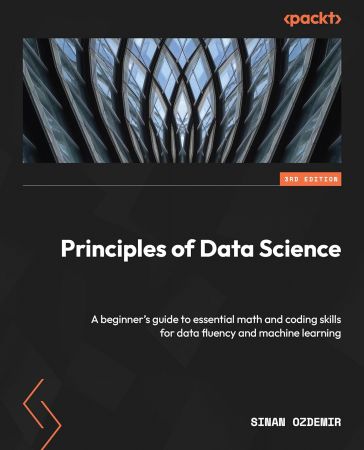 Principles of Data Science: A beginner's guide to essential math and coding skills for data fluency and machine learning, 3rd Ed