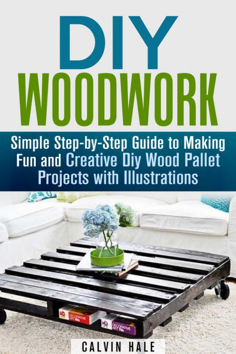 DIY WoodWork: Simple Step-by-Step Guide to Making Fun and Creative DIY Wood Pallet... Ea90cac1b0d89f849a35e27c4ec2968f