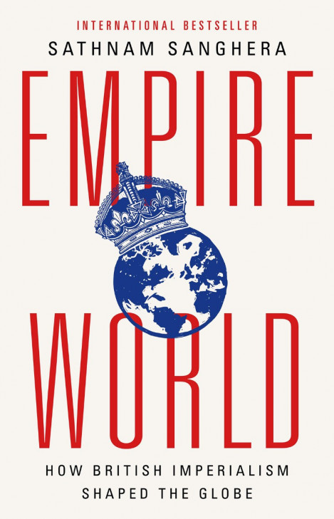 Empireworld: How British Imperialism Shaped the Globe - Sathnam Sanghera 6da4d74336153b25d55cebe62fe8739f