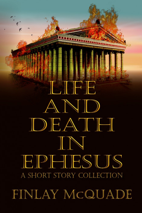 Life and Death in Ephesus: A Short Story Collection - Finlay McQuade, Historium Press