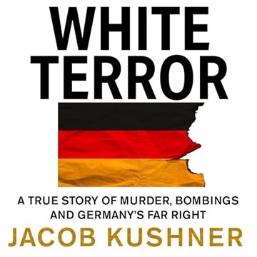 White Terror: A True Story of Murder, Bombings and Germany's Far Right [Audiobook]