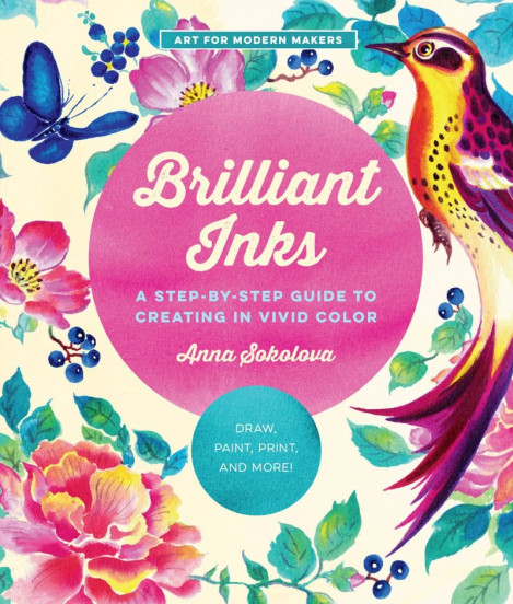 Brilliant Inks: A Step-by-Step Guide to Creating in Vivid Color - Draw, Paint, Pri... B65b25419c7e5ea1ac172172600ce1c2