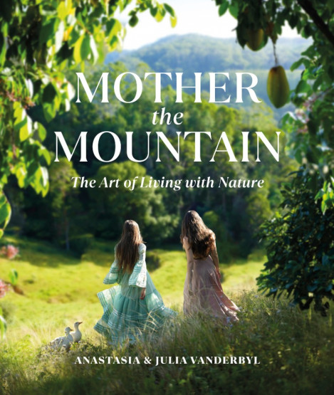 Mother the Mountain: The Art of Living with Nature - Julia Vanderbyl, Anastasia Va... Aeb323e8f11f4a33109d6588de23c0cd