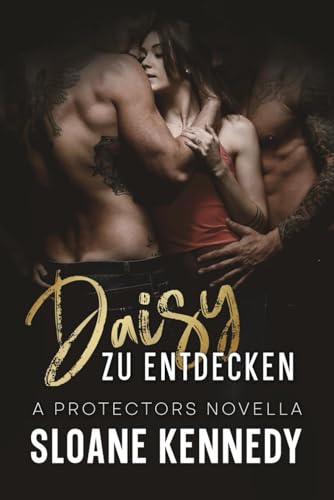 Sloane Kennedy - Daisy Zu Entdecken: A Protectors Novella (The Protectors)