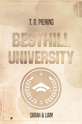 T. R. Piening - Besthill University: Sarah & Liam (Besthill-University College Romance 3)